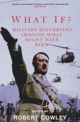 What If?: Military Historians Imagine What Might Have Been - Robert Cowley - Books - Pan Macmillan - 9780330487245 - April 6, 2001