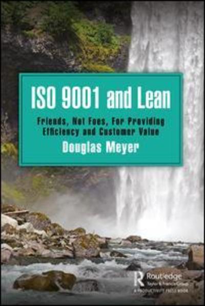 Cover for Douglas Meyer · ISO 9001 and Lean: Friends, Not Foes, For Providing Efficiency and Customer Value (Paperback Book) (2019)