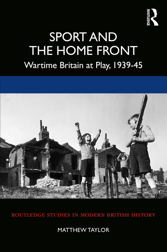 Cover for Matthew Taylor · Sport and the Home Front: Wartime Britain at Play, 1939-45 - Routledge Studies in Modern British History (Paperback Book) (2020)