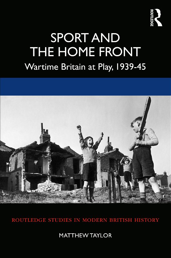 Cover for Matthew Taylor · Sport and the Home Front: Wartime Britain at Play, 1939-45 - Routledge Studies in Modern British History (Paperback Bog) (2020)