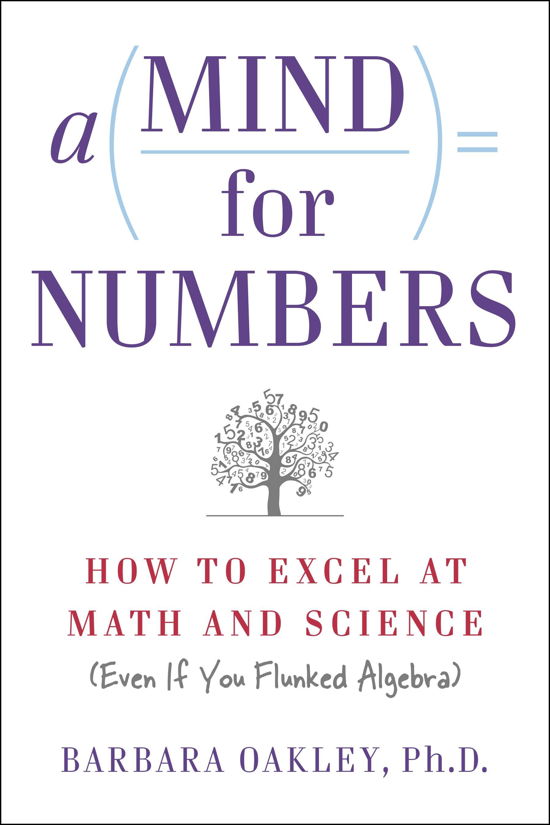 Cover for Oakley, Barbara (Barbara Oakley) · A Mind for Numbers: How to Excel at Math and Science (Even If You Flunked Algebra) (Paperback Book) (2014)