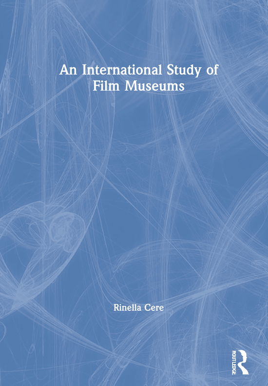 Cover for Cere, Rinella (Sheffield Hallam University, UK) · An International Study of Film Museums (Hardcover Book) (2020)