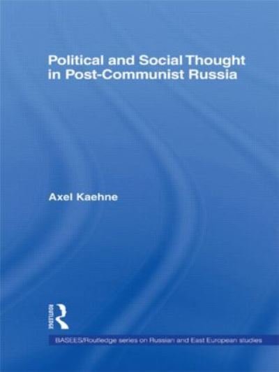 Cover for Kaehne, Axel (Cardiff University, UK Cardiff University, Wales College of Medicine, Cardiff, UK Cardiff University, Wales College of Medicine, UK Cardiff University, UK) · Political and Social Thought in Post-Communist Russia - BASEES / Routledge Series on Russian and East European Studies (Pocketbok) (2009)