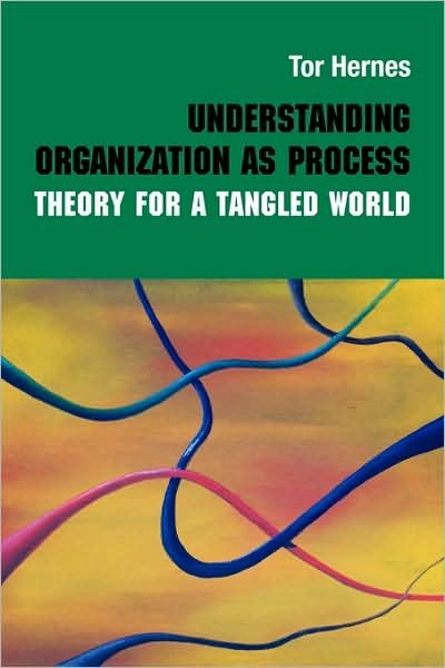 Cover for Tor Hernes · Understanding Organization as Process: Theory for a Tangled World - Routledge Studies in Management, Organizations and Society (Paperback Bog) (2009)