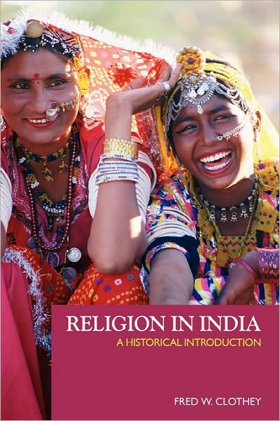 Cover for Clothey, Fred W. (University of Pittsburgh, USA) · Religion in India: A Historical Introduction (Paperback Book) (2006)