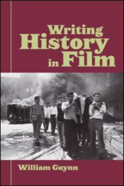 Cover for Guynn, William (Sonoma State University, USA) · Writing History in Film (Pocketbok) (2006)