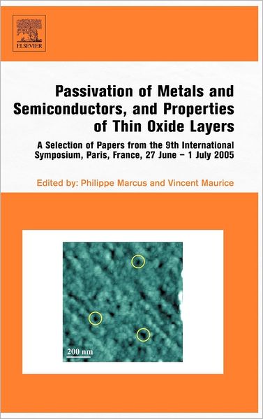 Cover for Phillippe Marcus · Passivation of Metals and Semiconductors, and Properties of Thin Oxide Layers: A Selection of Papers from the 9th International Symposium, Paris, France, 27 June 1 July 2005 (Hardcover Book) (2006)