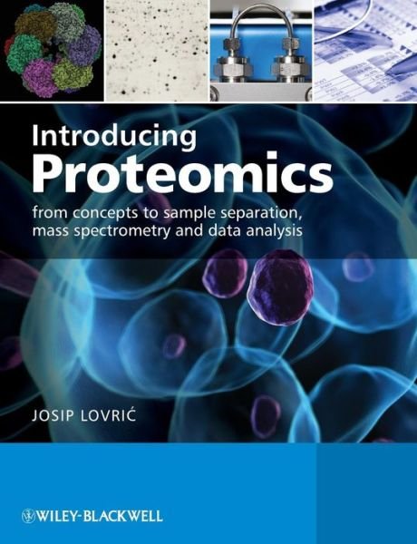Introducing Proteomics: from Concepts to Sample Separation, Mass Spectrometry and Data Analysis - Josip Lovric - Books - John Wiley and Sons Ltd - 9780470035245 - February 14, 2011