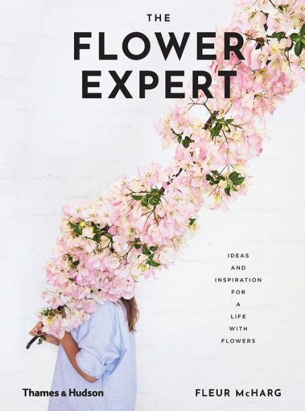 Cover for Fleur McHarg · The Flower Expert: Ideas and inspiration for a life with flowers (Hardcover Book) (2019)