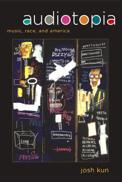 Cover for Josh Kun · Audiotopia: Music, Race, and America - American Crossroads (Paperback Book) (2005)