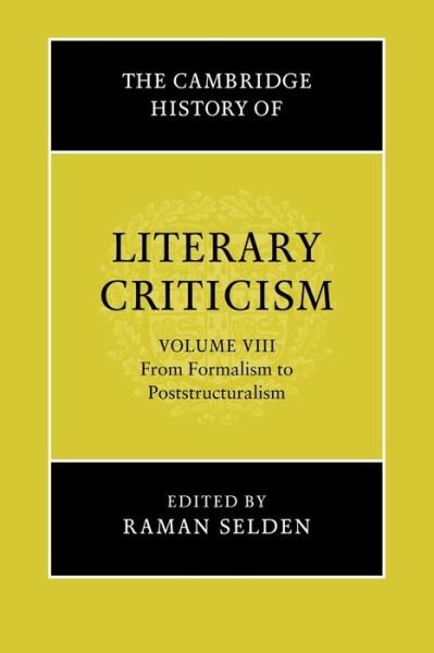 Cover for Raman Selden · The Cambridge History of Literary Criticism: Volume 8, From Formalism to Poststructuralism - The Cambridge History of Literary Criticism (Paperback Book) (2005)