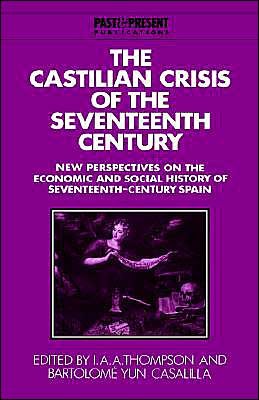 Cover for I a Thompson · The Castilian Crisis of the Seventeenth Century: New Perspectives on the Economic and Social History of Seventeenth-Century Spain - Past and Present Publications (Inbunden Bok) (1994)