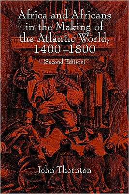 Cover for Thornton, John (Millersville University, Pennsylvania) · Africa and Africans in the Making of the Atlantic World, 1400–1800 - Studies in Comparative World History (Taschenbuch) [2 Revised edition] (1998)