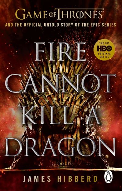 Fire Cannot Kill a Dragon: ‘An amazing read’ George R.R. Martin - James Hibberd - Books - Transworld Publishers Ltd - 9780552177245 - March 3, 2022