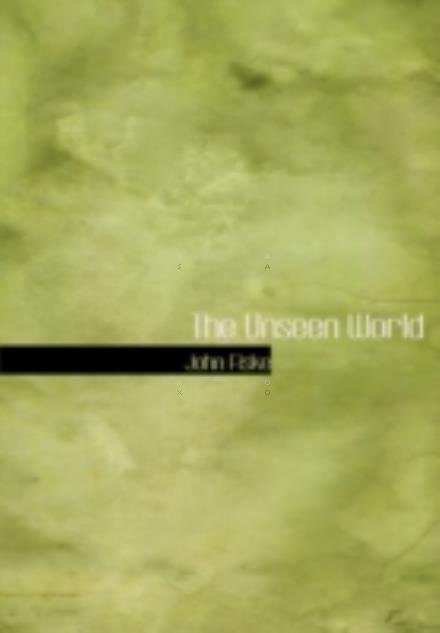 The Unseen World - John Fiske - Kirjat - BiblioLife - 9780554214245 - maanantai 18. elokuuta 2008