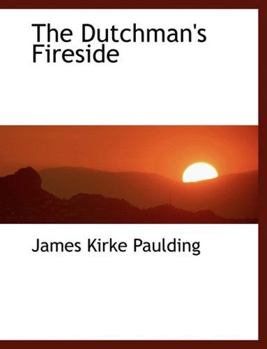 Cover for James Kirke Paulding · The Dutchman's Fireside (Taschenbuch) [Large Print, Lrg edition] (2008)