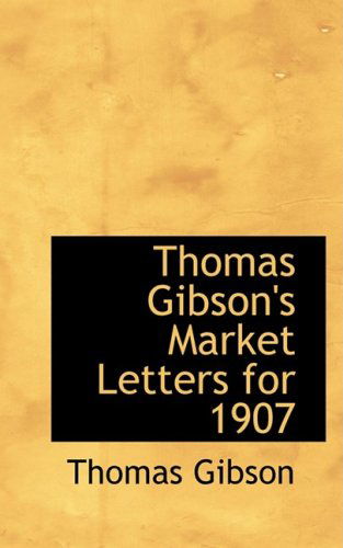 Thomas Gibson's Market Letters for 1907 - Thomas Gibson - Books - BiblioLife - 9780554793245 - August 20, 2008