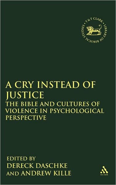 Cover for Dereck Daschke · A Cry Instead of Justice: The Bible and Cultures of Violence in Psychological Perspective - The Library of Hebrew Bible / Old Testament Studies (Hardcover bog) (2010)