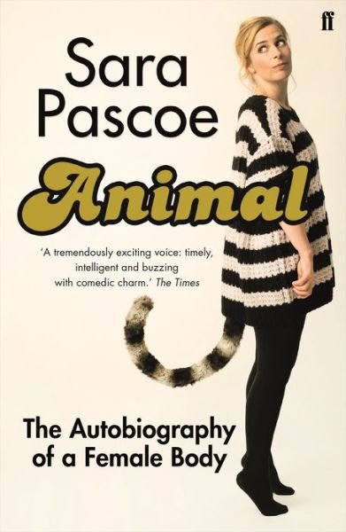 Sara Pascoe · Animal: The Autobiography of a Female Body (Paperback Bog)  [Main edition] (2017)