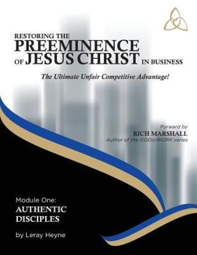 Cover for Leray Heyne · Restoring the Preeminence of Jesus Christ in Business (Taschenbuch) (2015)