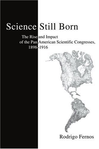 Cover for Rodrigo Fernos · Science Still Born: the Rise and Impact of the Pan American Scientific Congresses, 1898-1916 (Paperback Book) (2003)
