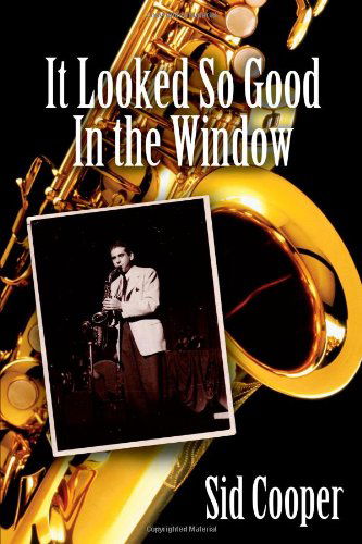 It Looked So Good in the Window - Sid Cooper - Livros - iUniverse - 9780595510245 - 29 de outubro de 2008