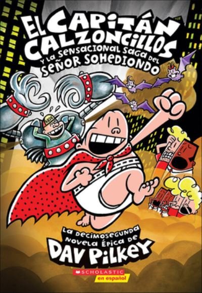 Cover for Dav Pilkey · El Capitan Calzoncillos Y La Sensacional Saga Del Senor Sohediondo (Gebundenes Buch) (2016)