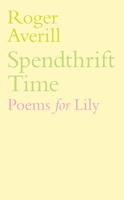 Cover for Roger Averill · Spendthrift Time : Poems for Lily (Paperback Book) (2022)