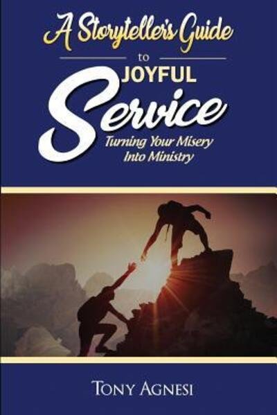 Cover for Tony Agnesi · A Storyteller's Guide to Joyful Service : Turning Your Misery into Ministry (Paperback Bog) (2018)