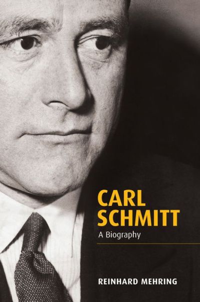 Cover for Mehring, Reinhard (Heidelberg University of Education (Padagogische Hochschule Heidelberg)) · Carl Schmitt: A Biography (Hardcover Book) (2014)