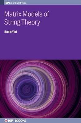 Cover for Ydri, Badis (Annaba University, Annaba, Algeria) · Matrix Models of String Theory - IOP Expanding Physics (Gebundenes Buch) (2018)