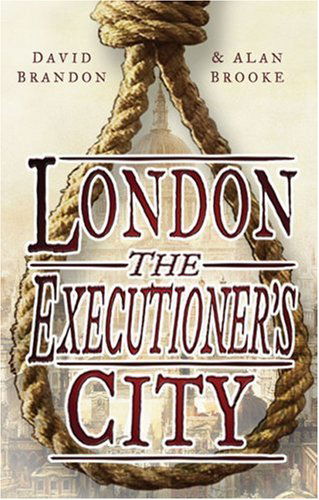 London: The Executioner's City - David Brandon - Livros - The History Press Ltd - 9780750940245 - 1 de outubro de 2007
