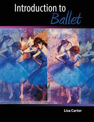 Introduction to Ballet - Lisa Carter - Books - Kendall/Hunt Publishing Co ,U.S. - 9780757574245 - January 5, 2010