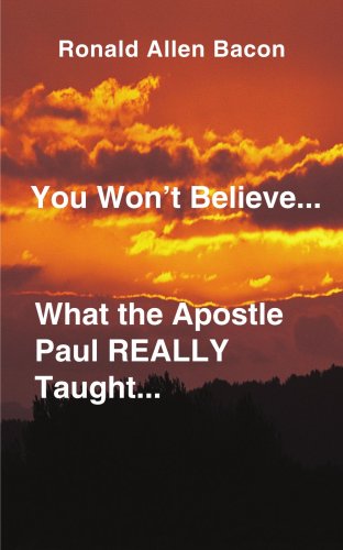 You Won't Believe...what the Apostle Paul Really Taught... - Ronald Bacon - Livres - AuthorHouse - 9780759640245 - 1 novembre 2001