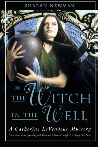 Cover for Sharan Newman · The Witch in the Well: a Catherine Levendeur Mystery (Catherine Levendeur Mysteries) (Paperback Book) [First edition] (2010)