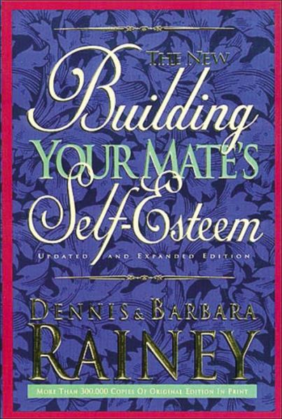 The New Building Your Mate's Self-esteem - Dennis Rainey - Książki - Send The Light - 9780785278245 - 19 lipca 1995