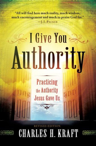 Cover for Charles H. Kraft · I Give You Authority – Practicing the Authority Jesus Gave Us (Paperback Book) [Revised edition] (2012)