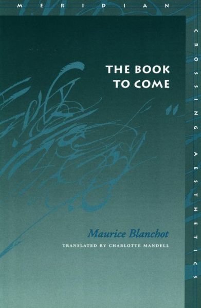 The Book to Come - Meridian: Crossing Aesthetics - Maurice Blanchot - Books - Stanford University Press - 9780804742245 - November 21, 2002