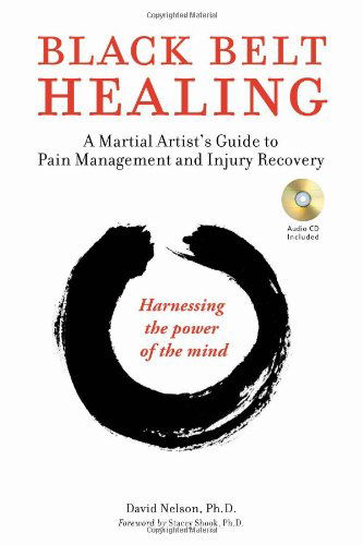 Cover for David Nelson · Black Belt Healing: A Martial Artist's Guide to Pain Management and Injury Recovery (Paperback Book) [With Companion CD edition] (2010)