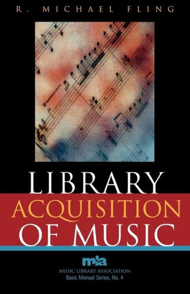 Library Acquisition of Music - Music Library Association Basic Manual Series - Michael R. Fling - Books - Scarecrow Press - 9780810851245 - October 5, 2004