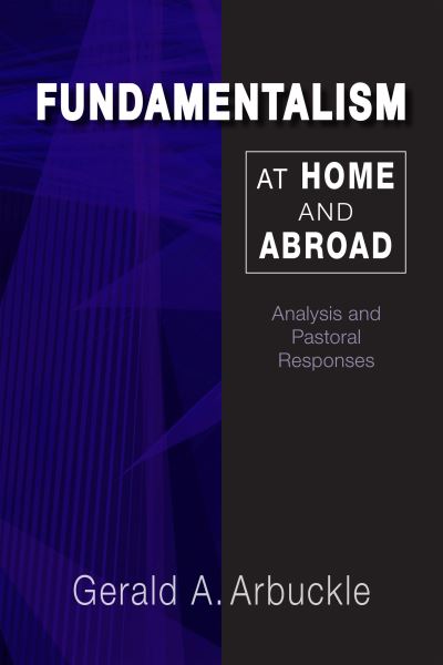 Cover for Gerald A. Arbuckle SM · Fundamentalism at Home and Abroad : Analysis and Pastoral Responses (Paperback Book) (2017)