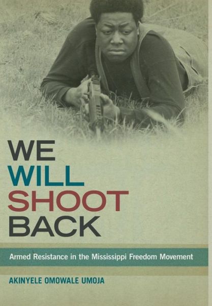 Cover for Akinyele Omowale Umoja · We Will Shoot Back: Armed Resistance in the Mississippi Freedom Movement (Hardcover Book) (2013)