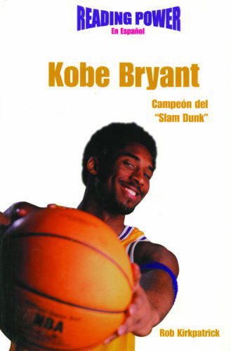 Cover for Rob Kirkpatrick · Kobe Bryant Campeon Del Slam Dunk/ Slam Dunk Champion (Deportistas De Poder) (Spanish Edition) (Innbunden bok) [Spanish edition] (2001)