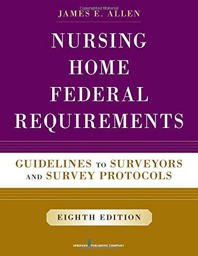 Cover for Allen, James E., PhD, MSPH, NHA, IP · Nursing Home Federal Requirements: Guidelines to Surveyors and Survey Protocols (Paperback Book) [8 New edition] (2014)