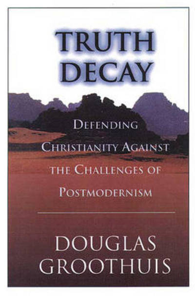 Cover for Douglas Groothuis · Truth decay: Defending Christianity Against The Challenges Of Postmodernism (Paperback Book) (2000)