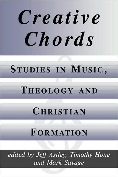 Creative Chords: Studies in Music, Theology and Christian Formation - Jeff Astley - Bücher - Gracewing - 9780852444245 - 2000