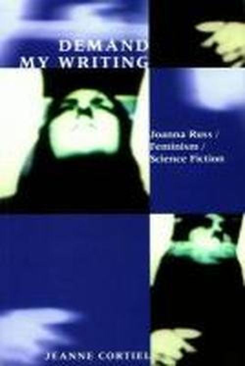 Cover for Jeanne Cortiel · Demand My Writing: Joanna Russ, Feminism, Science Fiction - Liverpool Science Fiction Texts &amp; Studies (Pocketbok) (1999)