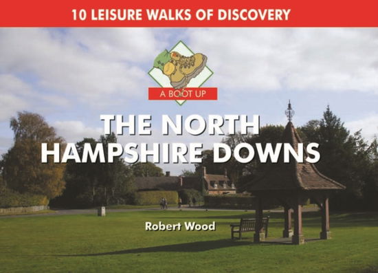 Cover for Robert Wood · A Boot Up the North Hampshire Downs: 10 Leisure Walks of Discovery (Hardcover Book) (2011)