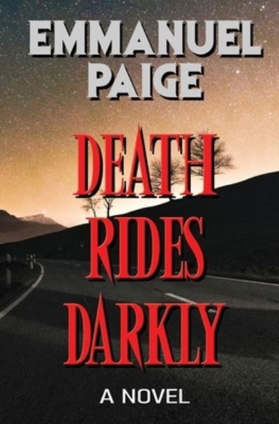 Death Rides Darkly A Novel - Emmanuel Paige - Kirjat - Stark Raven Press - 9780982431245 - tiistai 9. kesäkuuta 2020