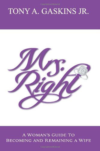 Cover for Tony a Gaskins Jr · Mrs. Right: a Woman's Guide to Becoming and Remaining a Wife (Volume 1) (Paperback Book) (2012)